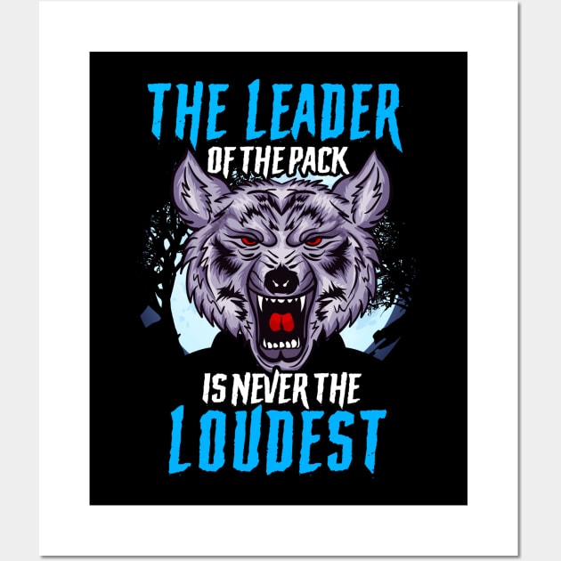 The Leader Of The Pack Is Never The Loudest Wolf Wall Art by theperfectpresents